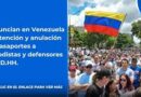 Continua la censura desde el Gobierno de Venezuela, anulan pasaportes de periodistas y activistas sociales. 